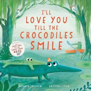 I'll Love You Till the Crocodiles Smile -- Kathryn Cristaldi